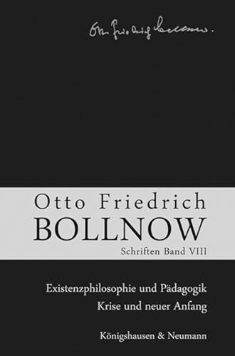 Otto Friedrich Bollnow: Schriften: Band 8: Existenzphilosophie und Pädagogik – Krise und neuer Anfang von Knigshausen & Neumann